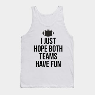 I Just Hope Both Teams Have Fun T Shirts for Men,Women,Kids Tank Top